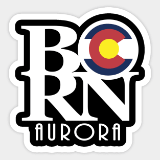 BORN Aurora Colorado Sticker